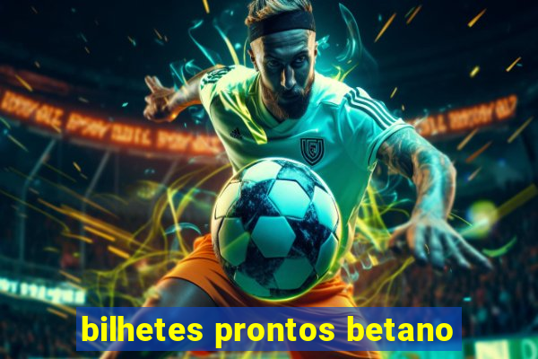 bilhetes prontos betano